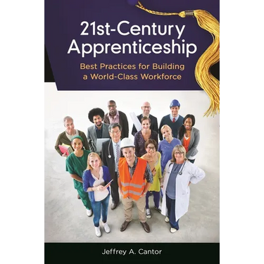 21st-Century Apprenticeship: Best Practices for Building a World-Class Workforce