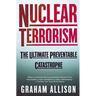 Nuclear Terrorism: The Ultimate Preventable Catastrophe