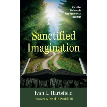 Sanctified Imagination: Christian Holiness in Afro-Pentecostal Tradition