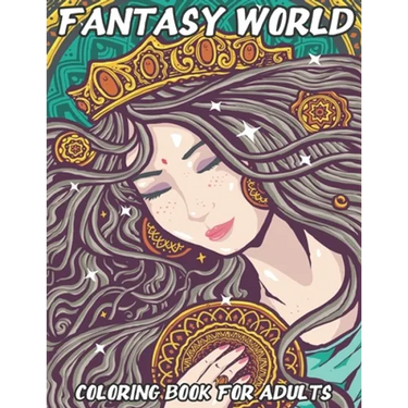 Fantasy World: Coloring Book For Adults Beautiful and Relaxing Colouring Book with Mythical Fantasy Creatures 74 Stress Relieving Designs Of Fairies,