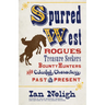 Spurred West: Rogues, Treasure Seekers, Bounty Hunters, and Colorful Characters Past and Present