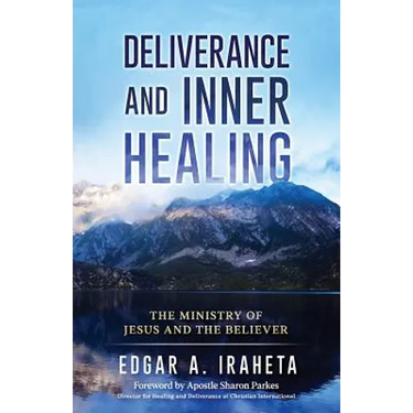 Deliverance and Inner Healing: The Ministry of Jesus and the Believer