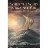 When the Wind is Against You: Encouragement for When Life Pushes Back