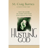 Hustling God: Why We Work So Hard for What God Wants to Give