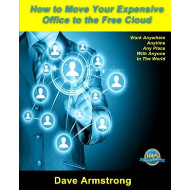 How to Move Your Expensive Office to the Free Cloud: Keep more profit and lead your competitors