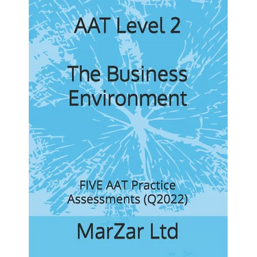 AAT Level 2 The Business Environment: FIVE AAT Practice Assessments (Q2022)