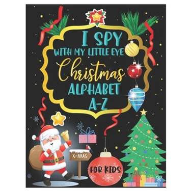 I Spy with My Little Eye Christmas Alphabet A-Z: ABC's Guessing and Learning Interactive Picture Book for Kids, Children, Toddlers, Preschoolers and K