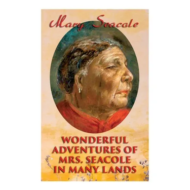 Wonderful Adventures of Mrs. Seacole in Many Lands: Memoirs of Britain's Greatest Black Heroine, Business Woman & Crimean War Nurse
