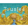 Tousled: A Heartwarming Picture Book for Kids About Uniqueness, Confidence, and Helping Others
