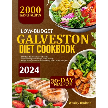 Low-Budget Galveston Diet Cookbook: 2000 Days Of Recipes: Discover Flavorful Galveston Delights On A Budget, Wallet-Friendly Dishes To Fuel Your Healt