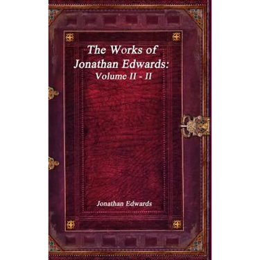The Works of Jonathan Edwards: Volume II - II