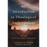 An Introduction to Theological Anthropology: Humans, Both Creaturely and Divine