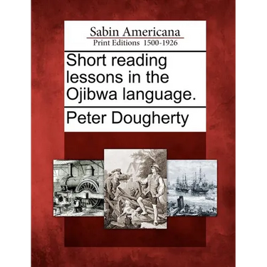 Short Reading Lessons in the Ojibwa Language.
