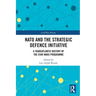 NATO and the Strategic Defence Initiative: A Transatlantic History of the Star Wars Programme