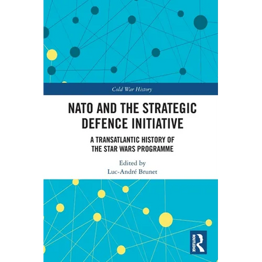 NATO and the Strategic Defence Initiative: A Transatlantic History of the Star Wars Programme