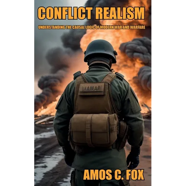 Conflict Realism: Understanding the Causal Logic of Modern War and Warfare