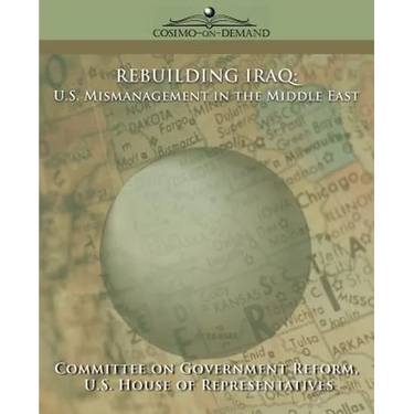 Rebuilding Iraq: U.S. Mismanagement in the Middle East