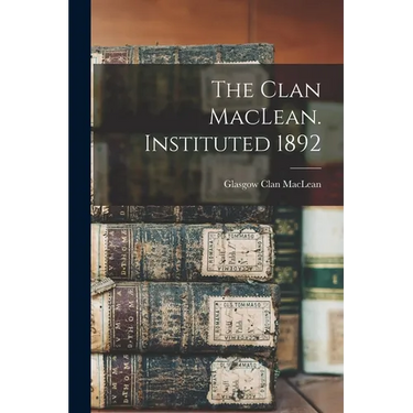 The Clan MacLean. Instituted 1892