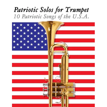 Patriotic Solos for Trumpet: 10 Patriotic Songs of the U.S.A.