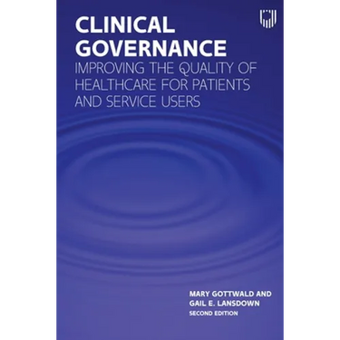 Clinical Governance: Improving the Quality of Healthcare for Patients and Service Users
