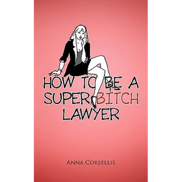 How to Be a Super Bitch Lawyer