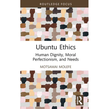Ubuntu Ethics: Human Dignity, Moral Perfectionism, and Needs