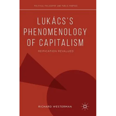 Lukács's Phenomenology of Capitalism: Reification Revalued