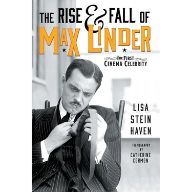 The Rise & Fall of Max Linder: The First Cinema Celebrity