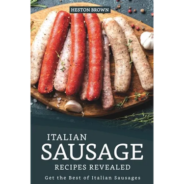 Italian Sausage Recipes Revealed: Get the Best of Italian Sausages