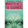 Mindfulness for Beginners: Mindfulness Meditations and Exercises to Beat Stress, Live in the Present Moment, and Be Happy
