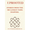 Uprooted: Stories from the Sri Lankan Tamil Diaspora