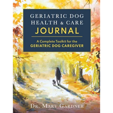 Geriatric Dog Health & Care Journal: A complete toolkit for the geriatric dog caregiver