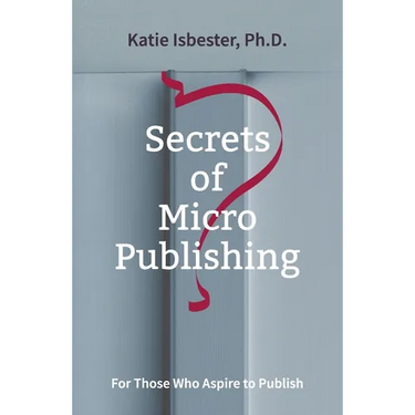 Secrets of MicroPublishing: For Those Who Aspire to Publish