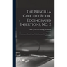 The Priscilla Crochet Book, Edgings and Insertions, no. 2; a Collection of Beautiful and Useful Patterns, With Directions for Working