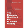 The Essential Handbook For Business Writing: Good Writing is Good Business