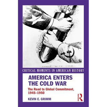 America Enters the Cold War: The Road to Global Commitment, 1945-1950