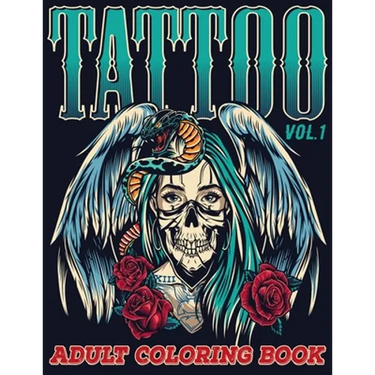 Tattoo: Adult Coloring Book Volume 1 A Coloring Book for Adults Relaxation with Awesome Modern Tattoo Designs such as Skulls, Hearts, Roses and More!