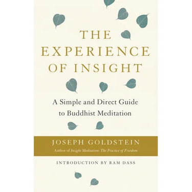 The Experience of Insight: A Simple and Direct Guide to Buddhist Meditation