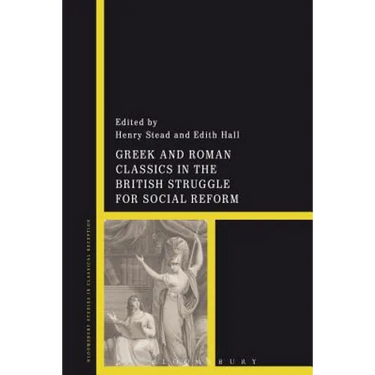 Greek and Roman Classics in the British Struggle for Social Reform