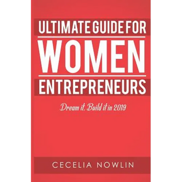 The Ultimate Guide for Women Entrepreneurs: Dream it. Build it in 2019