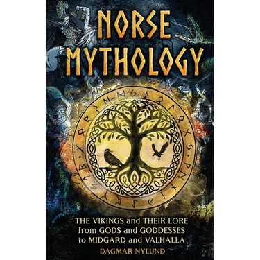 Norse Mythology: The Vikings and Their Lore, from Gods and Goddesses to Midgard and Valhalla