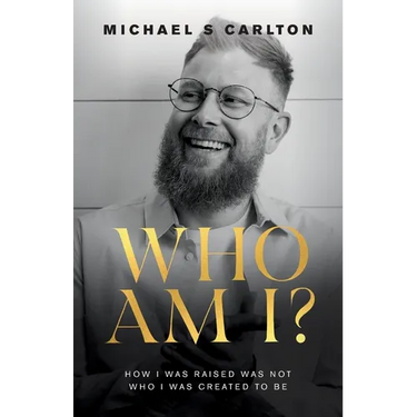 Who Am I?: How I Was Raised Was Not Who I Was Created to Be