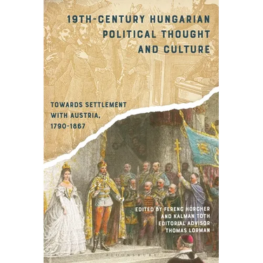 19th-Century Hungarian Political Thought and Culture: Towards Settlement with Austria, 1790-1867