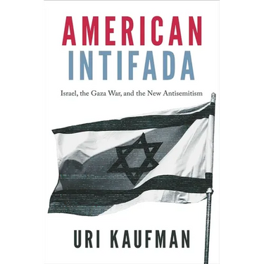 American Intifada: Israel, the Gaza War and the New Antisemitism