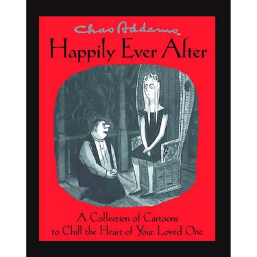 Chas Addams Happily Ever After: A Collection of Cartoons to Chill the Heart of You