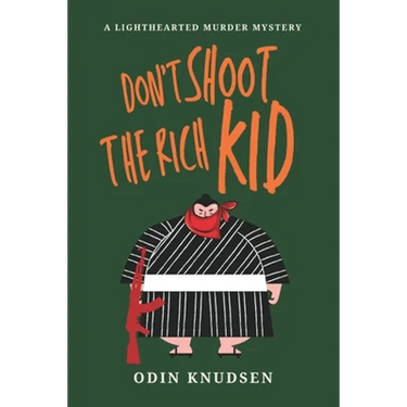 Don't Shoot The Rich Kid: A Lighthearted Murder Mystery