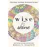 Wise and Shine: Think Clearly, Live Deeply, Be Someone You Value