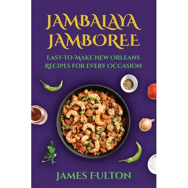 Jambalaya Jamboree: Easy-to-Make New Orleans Recipes for Every Occasion