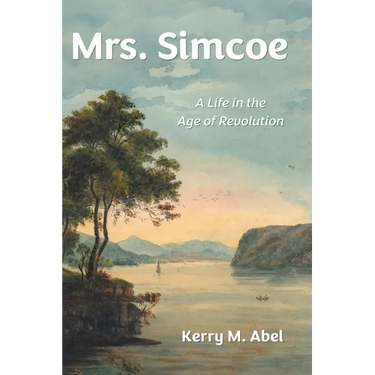 Mrs. Simcoe: A Life in the Age of Revolution