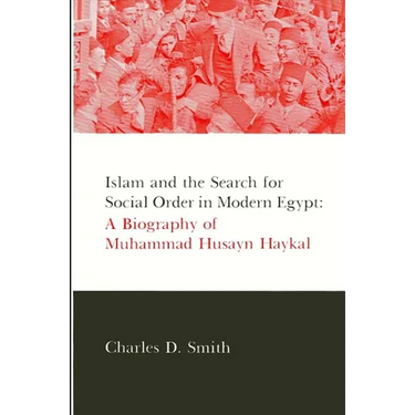 Islam and the Search for Social Order in Modern Egypt: A Biography of Muhammad Husayn Haykal